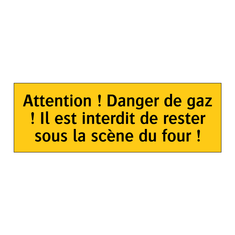 Attention ! Danger de gaz ! Il est interdit de rester sous la scène du four !