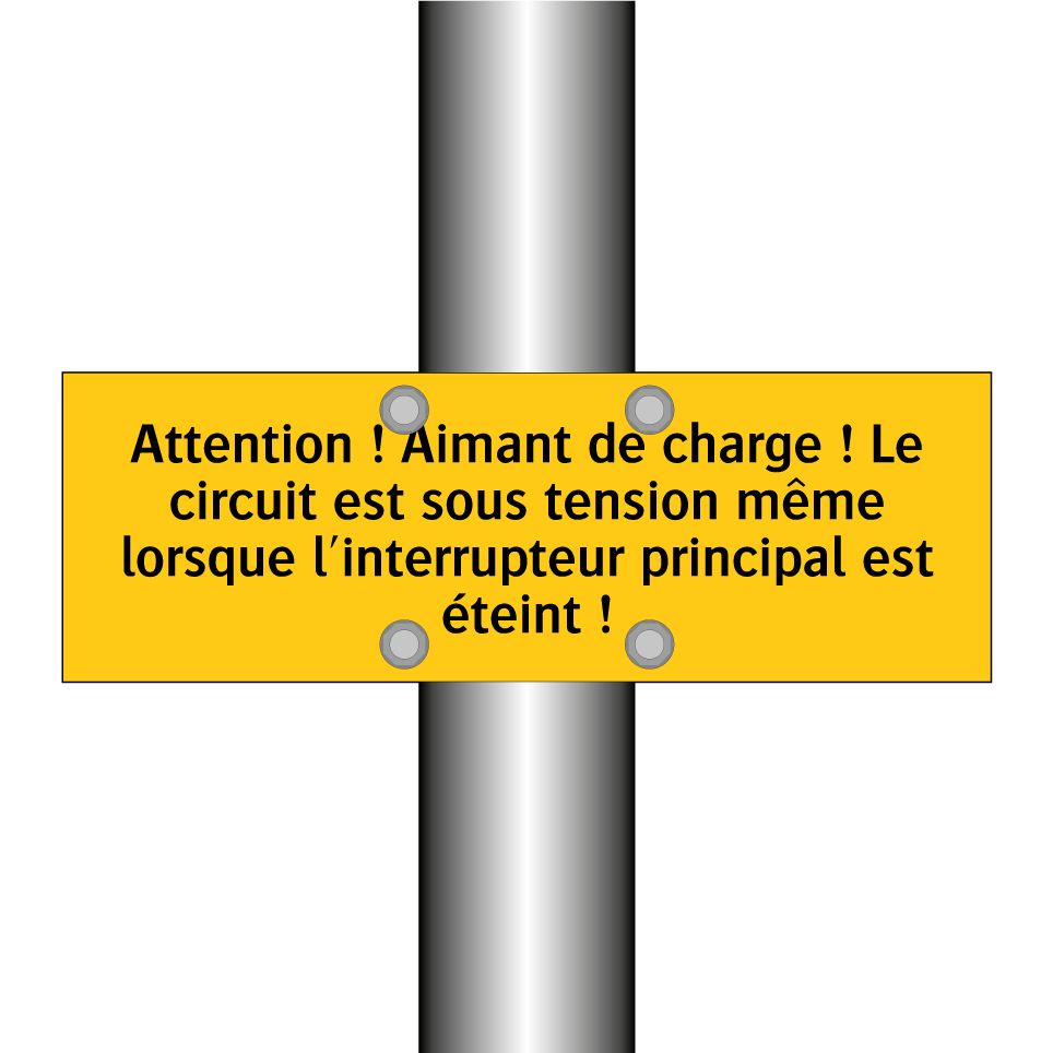 Attention ! Aimant de charge ! Le circuit est sous tension même lorsque l'interrupteur principal est éteint !