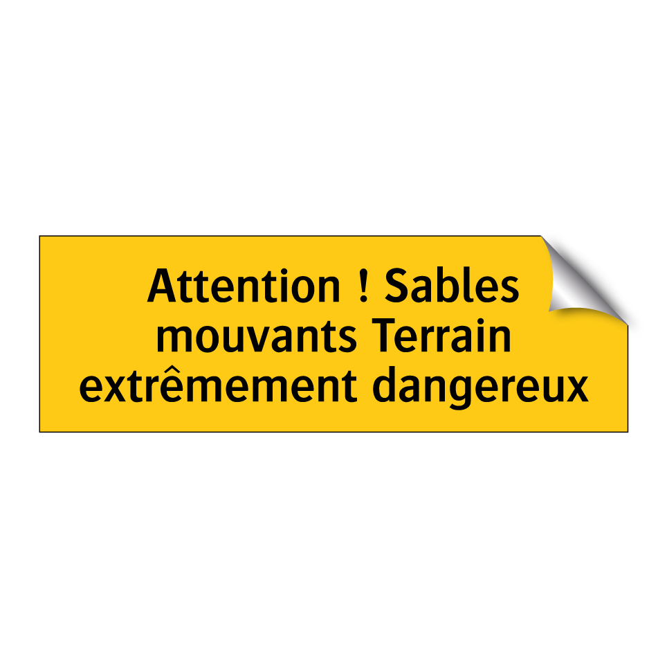 Attention ! Sables mouvants Terrain extrêmement dangereux
