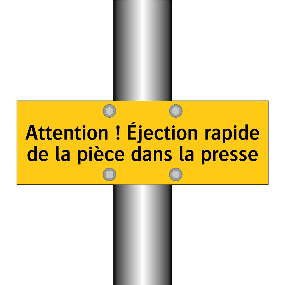 Attention ! Éjection rapide de la pièce dans la presse