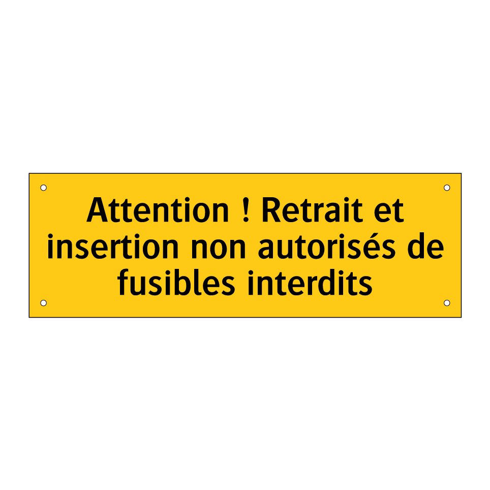Attention ! Retrait et insertion non autorisés de fusibles interdits