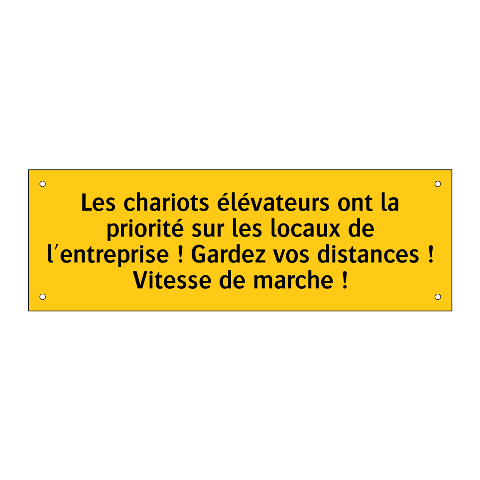 Les chariots élévateurs ont la priorité sur les locaux de l'entreprise ! Gardez vos distances ! Vitesse de marche !