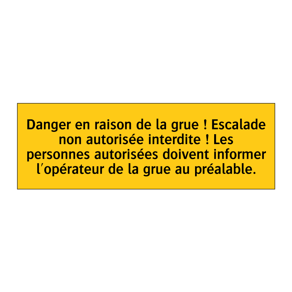 Danger en raison de la grue ! Escalade non autorisée interdite ! Les personnes autorisées doivent informer l'opérateur de la grue au préalable