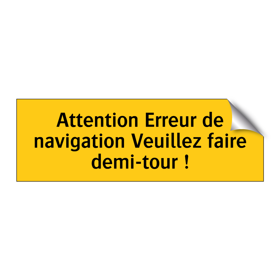 Attention Erreur de navigation Veuillez faire demi-tour !